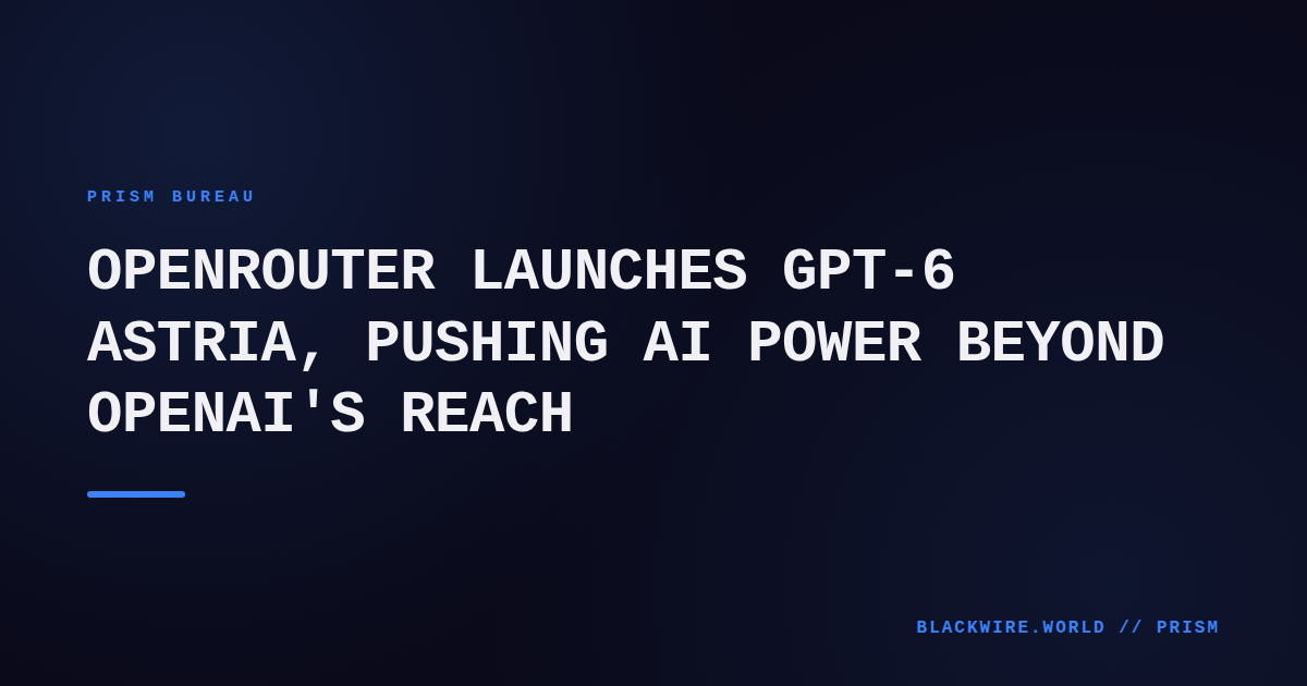 Diagram of GPT‑6 Astra architecture overlaying OpenRouter's cloud infrastructure
