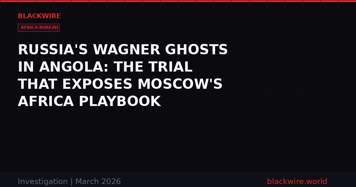Russia Angola Wagner Influence Operation Trial 2026