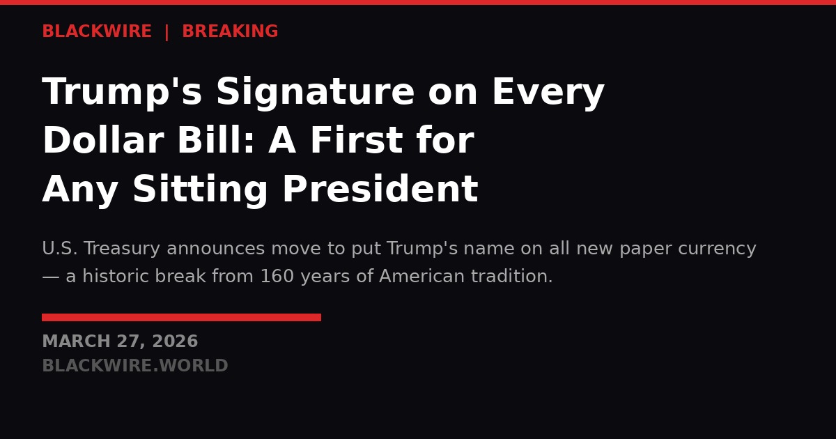 Trump's Signature on U.S. Currency - BLACKWIRE